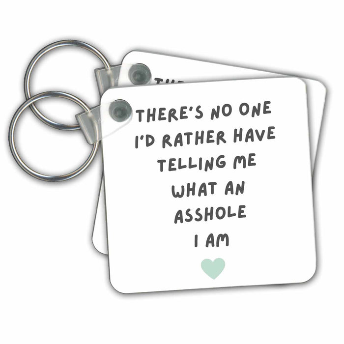 Key Chain - Theres No One Id Rather Have Telling Me What an Asshole I am Funny Funny Designs