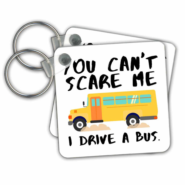 Key Chain - You Cannot Scare Me I Drive Bus 3dRose - Rosette - School Days