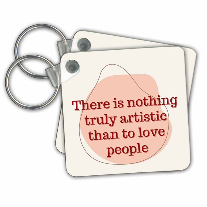 Key Chain - Aesthetic Text of There is Nothing Truly Artistic Than to Love People 3dRose Mary Aikeen- Art Quotes