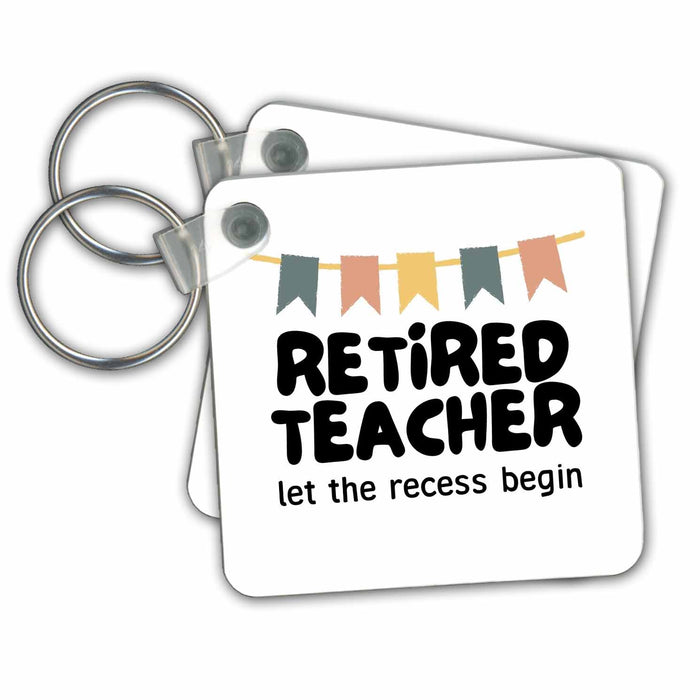 Key Chain - Retired Teacher Let The Recess Begin 3dRose - Rosette - Retired