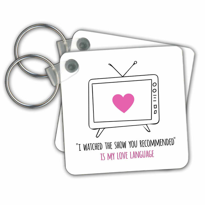 Key Chain - I Watched the TV Show you Recommended is My Love Language Television Love Language