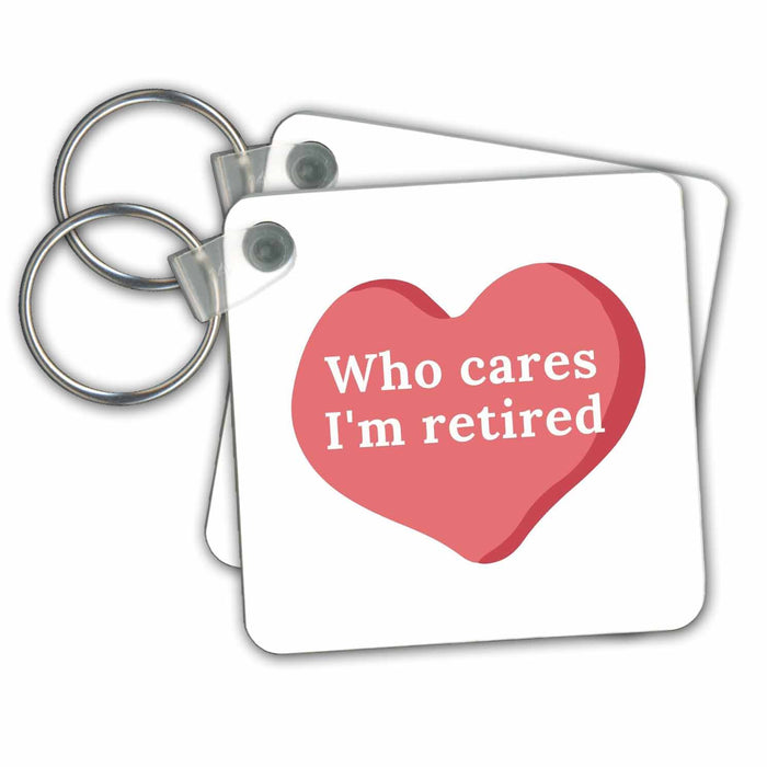 Key Chain - Image of A Heart with A Text of Who Cares Im Retired 3dRose Mary Aikeen - Retirement Quotes