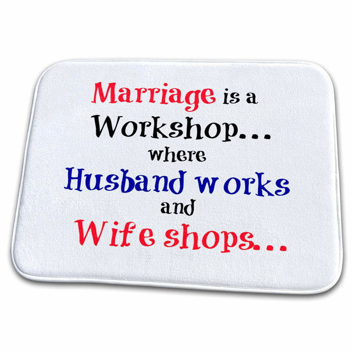 Dish Drying Mat - Marriage is a workshop… where husband works and wife shops. Saying Funny Quotes