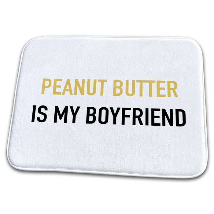 Dish Drying Mat - PEANUT BUTTER IS MY BOYFRIEND Anne Collections Quotes