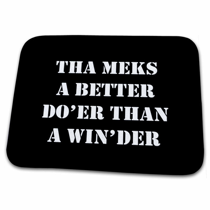 Dish Drying Mat - Tha Meks A Better Do Er Than A Win der Yorkshire Dialect Quote - Yorkshire Humor