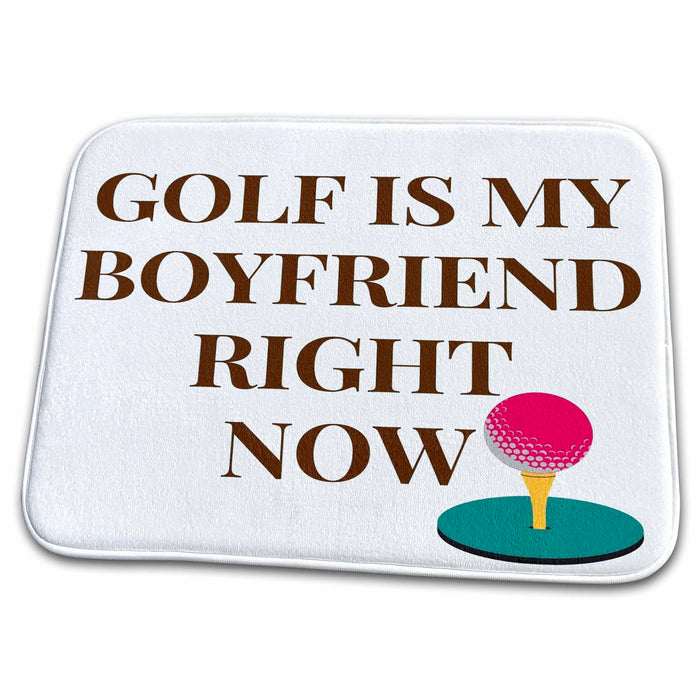 Dish Drying Mat - Text of Golf is my Boyfriend right now 3dRose Mary Aikeen- Sports