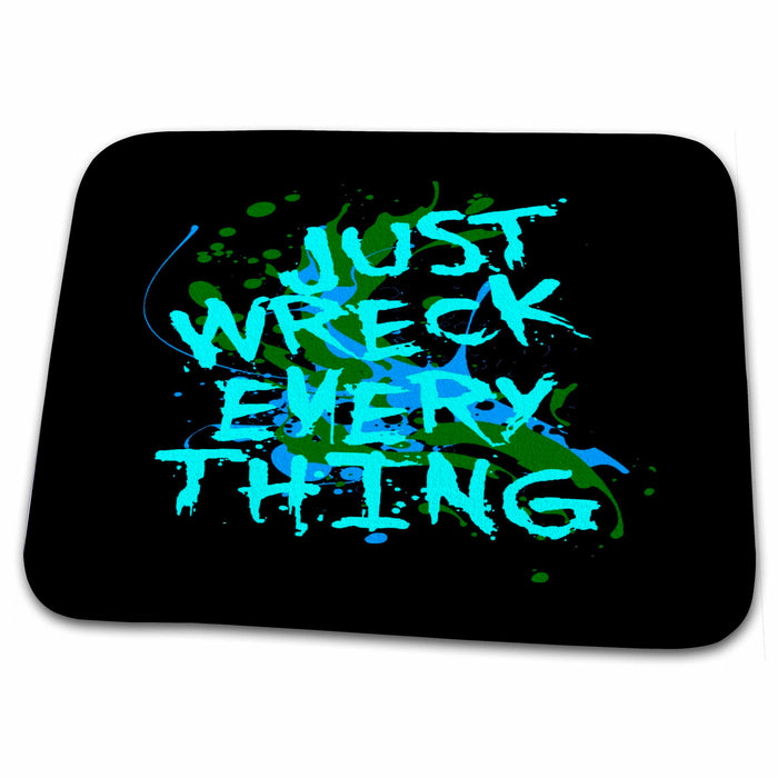 Dish Drying Mat - Just Wreck Everything Messy Artist Paint Spatter Green Text Vector Art - Artist Humor Quote