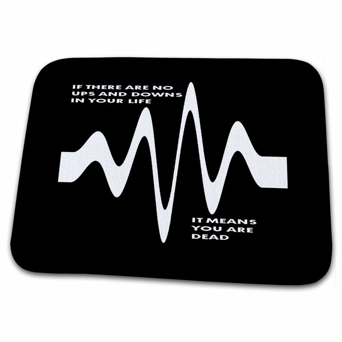 Dish Drying Mat - If There Are No Ups and Downs In Life You Are Dead Vector Art - Cardiology Humor Quote