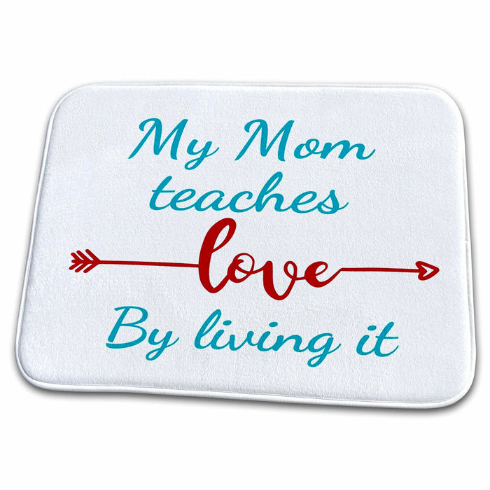 Dish Drying Mat - Text of My Mom Teaches love By living it 3dRose Mary Aikeen- Mothers Day