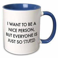 3dRose I want to be a nice person, but everyone is just so stupid - Mugs (mug_265846)