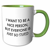 3dRose I want to be a nice person, but everyone is just so stupid - Mugs (mug_265846)